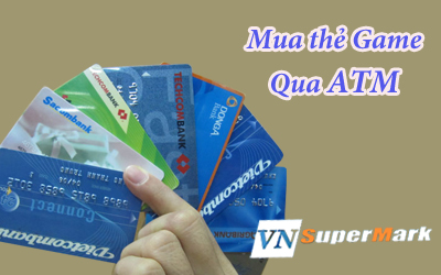 Tìm hiểu cách mua thẻ game online bằng thẻ ATM