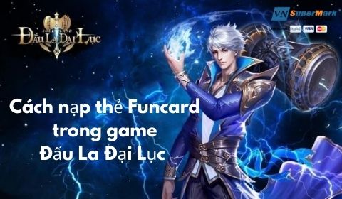 Cách nạp thẻ Funcard trong game Đấu La Đại Lục 