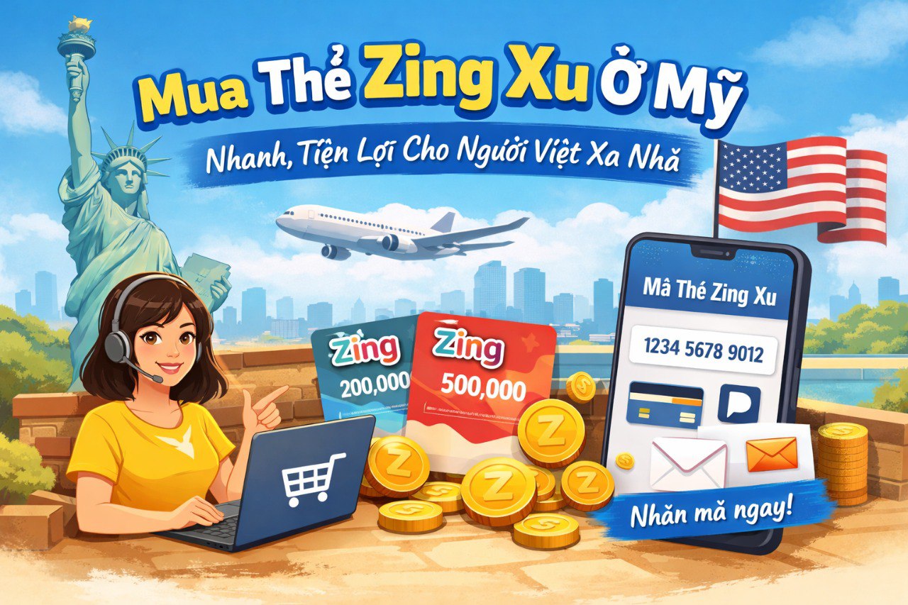 Thẻ Zing Xu Ở Mỹ Mua Dễ Thanh Toán Nhanh Dành Cho Người Việt Xa Nhà