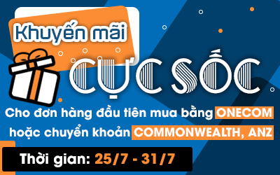 Khuyến mãi cực sốc cho “ đơn hàng đầu tiên mua bằng Onecom hoặc chuyển khoản Commonwealth, ANZ bank”