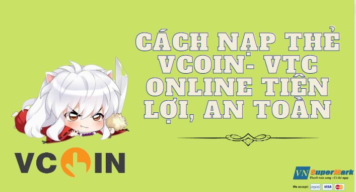 Cách nạp thẻ Vcoin- VTC online tiện lợi, an toàn