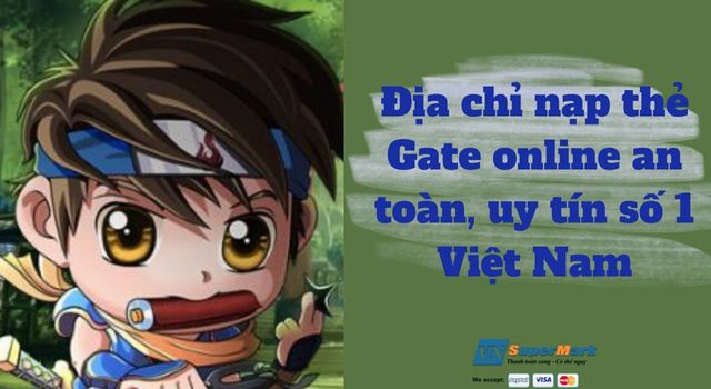 Địa chỉ nạp thẻ Gate online an toàn, uy tín số 1 Việt Nam