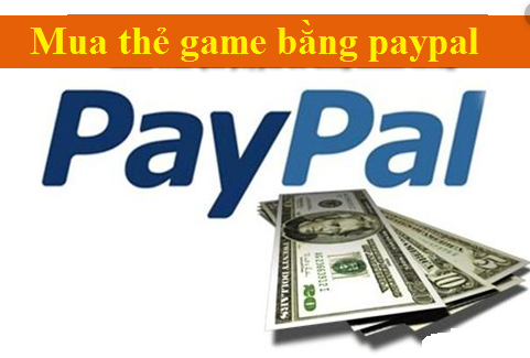 Nạp Thẻ Game Online Dễ Dàng Bằng Paypal