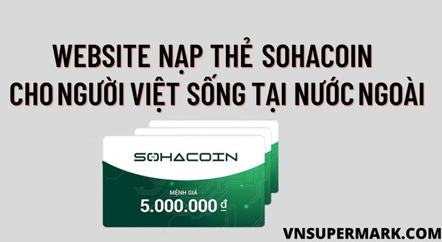 Website nạp thẻ Sohacoin cho người Việt sống tại nước ngoài